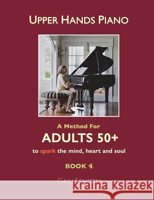 Upper Hands Piano: A Method For Adults 50+ to SPARK the Mind, Heart and Soul: Book 4 Bateman, Melinda 9781519626387 Createspace Independent Publishing Platform - książka