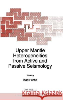 Upper Mantle Heterogeneities from Active and Passive Seismology Fuchs                                    Karl Fuchs K. Fuchs 9780792348771 Kluwer Academic Publishers - książka