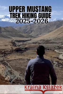Upper Mustang Trek Hiking Guide 2025-2026 Arden, Leo 9798263500689 Independently Published - książka