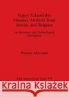 Upper Palaeolithic Osseous Artifacts from Britain and Belgium: An Inventory and Technological Description McComb, Patricia 9780860546184 British Archaeological Reports