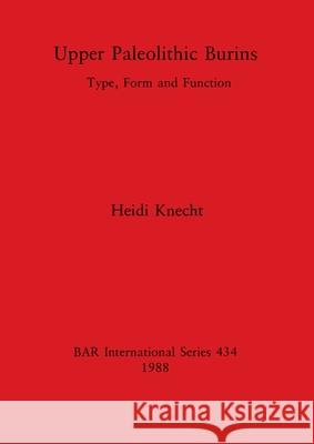 Upper Paleolithic Burins: Type, Form and Function Heidi Knecht 9780860545606 British Archaeological Reports Oxford Ltd - książka