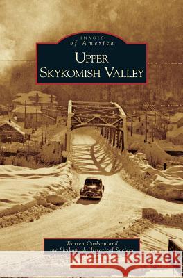 Upper Skykomish Valley Warren Carlson Skykomish Historical Society 9781531637569 Arcadia Library Editions - książka