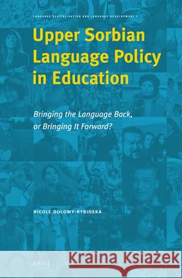 Upper Sorbian Language Policy in Education: Bringing the Language Back, or Bringing It Forward? Dolowy-Rybińska, Nicole 9789004510739 Brill - książka