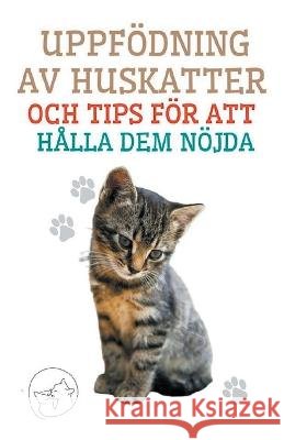 Uppfoedning av Huskatter och Tips foer att Halla dem Noejda Edwin Pinto   9798215701300 Edwin Pinto - książka