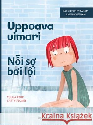 Uppoava uimari / Nỗi sợ bơi lội: Bilingual Finnish-Vietnamese Edition of Scared to Swim Tuula Pere Catty Flores Anh Nguyen 9789528203384 Wickwick Ltd - książka