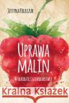 Uprawa malin. W ogrodzie i gospodarstwie Krulczuk Justyna 9788363537463 Eko Media