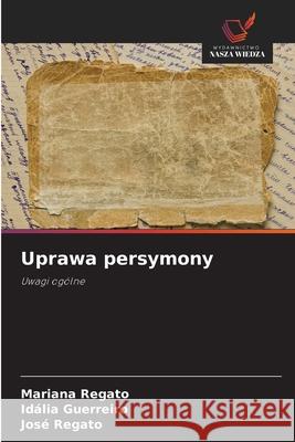 Uprawa persymony Regato, Mariana, Guerreiro, Idália, Regato, José 9786203899672 Wydawnictwo Nasza Wiedza - książka