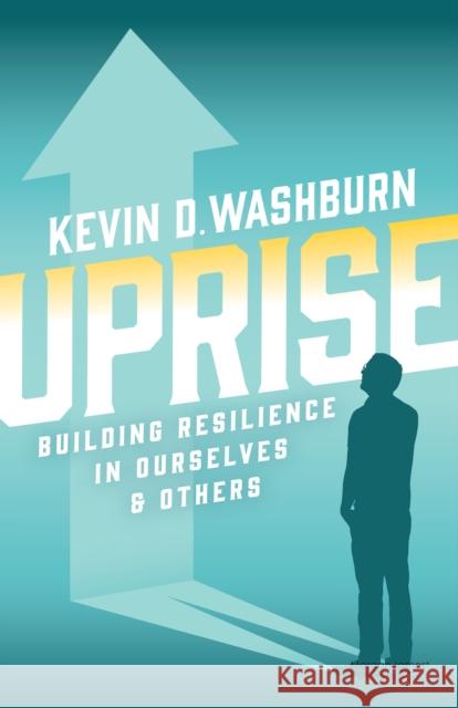 Uprise: Building Resilience in Ourselves & Others Kevin D. Washburn 9781636982984 Morgan James Publishing - książka
