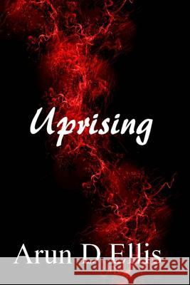 Uprising Arun D. Ellis 9781542832205 Createspace Independent Publishing Platform - książka