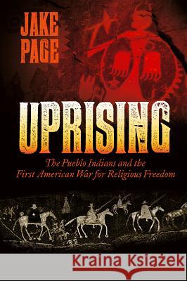 Uprising: The Pueblo Indians and the First American War for Religious Freedom Jake Page 9781933855929 Rio Nuevo Publishers - książka