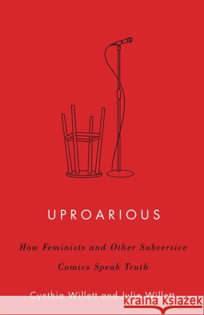 Uproarious: How Feminists and Other Subversive Comics Speak Truth Cynthia Willett Julie A. Willett 9781517908287 University of Minnesota Press - książka