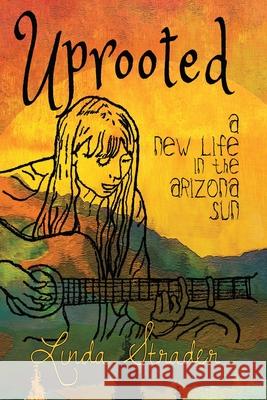 Uprooted: A New Life in the Arizona Sun Linda Strader 9781949290738 Bedazzled Ink Publishing Company - książka