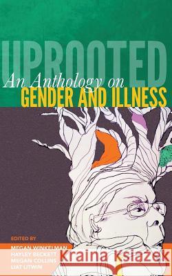 Uprooted: An Anthology on Gender and Illness Megan Winkelman Hayley Beckett Megan Collins 9780692600214 Obdurate Oaks Press - książka