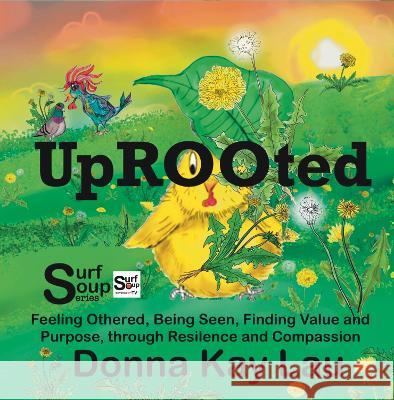 Uprooted: Feeling Othered, Being Seen, Finding Value and Purpose, through Resilience and Compassion Donna Kay Lau Donna Kay Lau Donna Kay Lau 9781956022124 Donna Kay Lau Studios Art Is On! in Produckti - książka