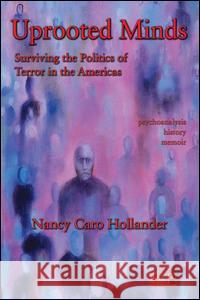 Uprooted Minds: Surviving the Politics of Terror in the Americas Hollander, Nancy Caro 9780881634907 Taylor & Francis - książka