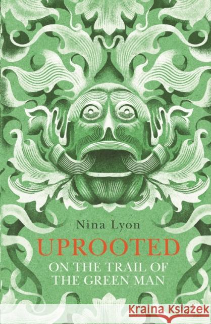 Uprooted: On the Trail of the Green Man Lyon, Nina 9780571318025 Faber & Faber - książka