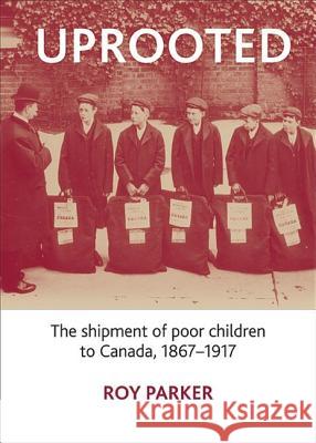 Uprooted: The Shipment of Poor Children to Canada, 1867-1917 Roy Parker 9781847420145 POLICY PRESS - książka