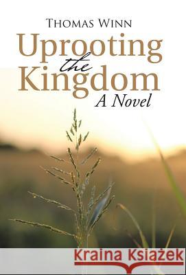 Uprooting the Kingdom Thomas Winn 9781512710649 WestBow Press - książka