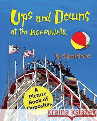 Ups & Downs at the Boardwalk: A Picture Book of Opposites Karl Beckstrand 9781479168941 Createspace - książka