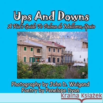 Ups And Downs, A Kid's Guide To Palma de Mallorca, Spain Penelope Dyan, John D Weigand 9781614772637 Bellissima Publishing - książka