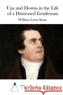 Ups and Downs in the Life of a Distressed Gentleman William Leete Stone The Perfect Library 9781512212464 Createspace - książka