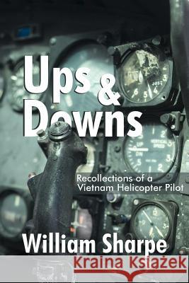 Ups and Downs: Recollections of a Vietnam Helicopter Pilot William Sharpe 9781724796943 Createspace Independent Publishing Platform - książka