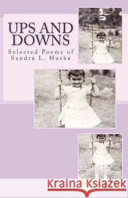 Ups and Downs: Selected Poems of Sandra L. Huska Sandra L. Huska 9781494967314 Createspace Independent Publishing Platform - książka