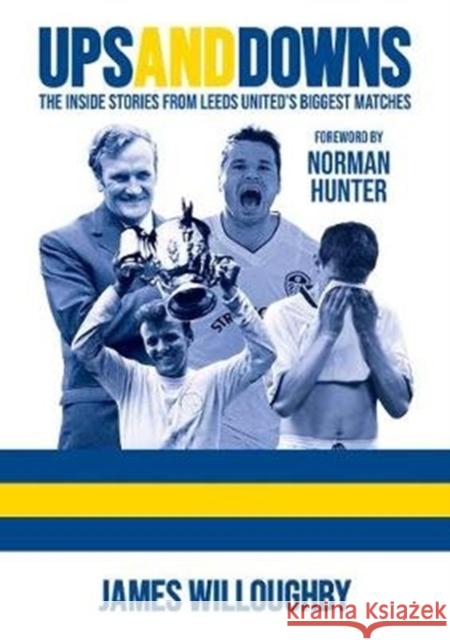 Ups And Downs: The Inside Stories From Leeds United's Biggest Matches James Willoughby 9780648728306 Grid Creative Group - książka