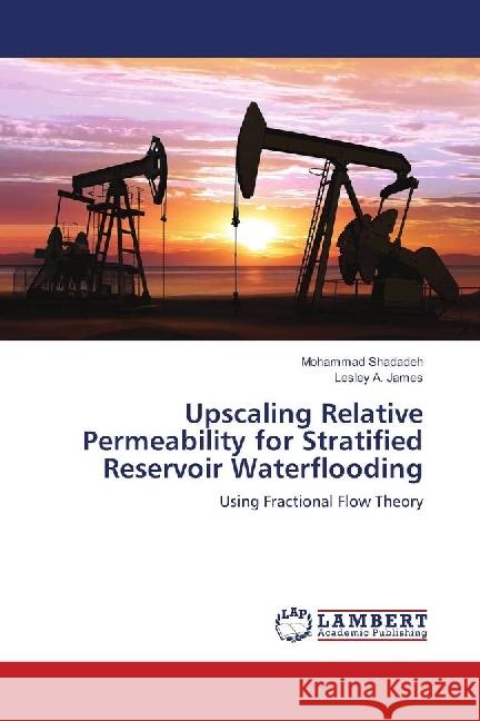 Upscaling Relative Permeability for Stratified Reservoir Waterflooding : Using Fractional Flow Theory Shadadeh, Mohammad; James, Lesley A. 9786139859412 LAP Lambert Academic Publishing - książka