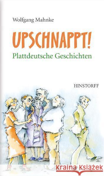 Upschnappt! Plattdeutsche Geschichten Mahnke, Wolfgang 9783356024715 Hinstorff - książka
