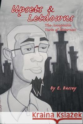 Upsets & Letdowns: The Acceptable Taste of Bitterness E. Bassey 9781499004205 Xlibris Corporation - książka