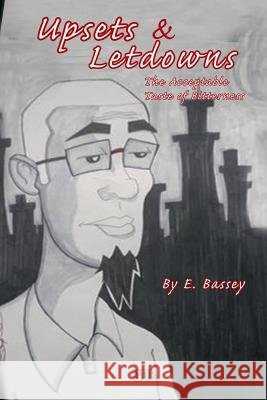 Upsets & Letdowns: The Acceptable Taste of Bitterness E. Bassey 9781499004205 Xlibris Corporation - książka