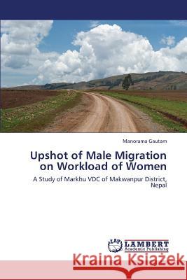 Upshot of Male Migration on Workload of Women Gautam Manorama 9783659431418 LAP Lambert Academic Publishing - książka