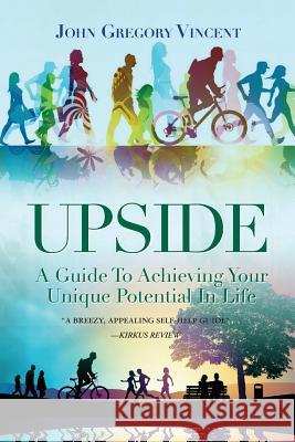 Upside: A Guide To Achieving Your Unique Potential In Life Vincent, John Gregory 9780615773445 John Gregory Vincent - książka