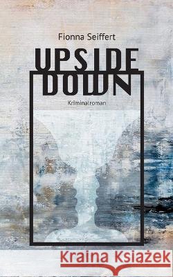Upside Down Fionna Seiffert 9783756817955 Books on Demand - książka