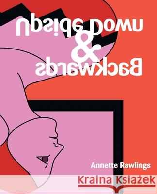 Upside Down & Backwards Annette Rawlings 9781648037221 Westwood Books Publishing, LLC - książka