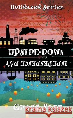 Upside-Down Independence Day Gregg Sapp, Brandon Sanford 9781622535279 Evolved Publishing - książka