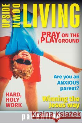 Upside Down Living: Parenting Herald Press 9781513804040 Herald Press (VA) - książka