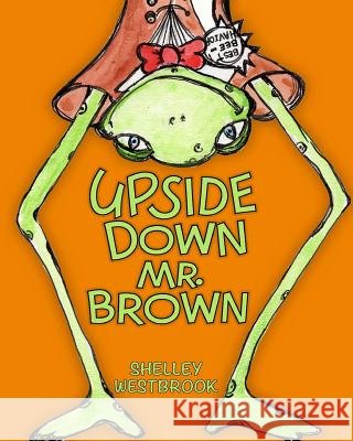 Upside Down Mr. Brown Mrs Shelley Ann Westbrook 9780692569504 Shelley Ann Westbrook - książka