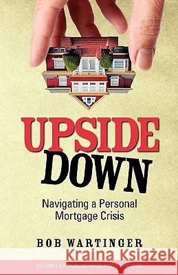 Upside Down: Navigating a Personal Mortgage Crisis Bob Wartinger 9780984165841 Ignition Press - książka