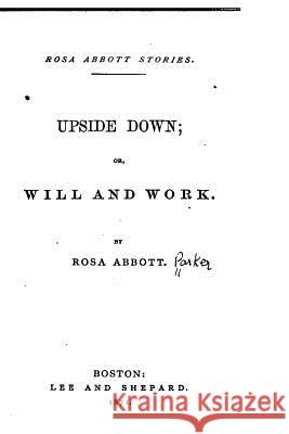 Upside Down, Or, Will and Work Rosa Abbott 9781522853992 Createspace Independent Publishing Platform - książka