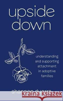 Upside Down: Understanding and Supporting Attachment in Adoptive Families Shannon Guerra 9781512759624 WestBow Press - książka