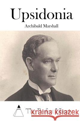 Upsidonia Archibald Marshall The Perfect Library 9781512105766 Createspace - książka