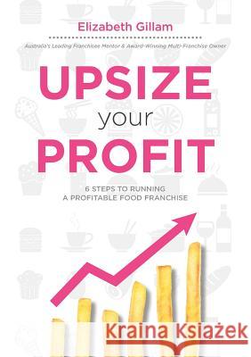 Upsize Your Profit Elizabeth Gillam 9780992309312 Michael Hanrahan Publishing - książka