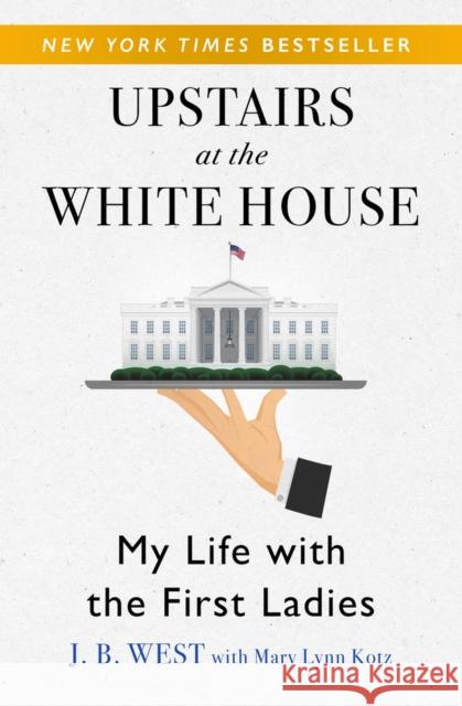 Upstairs at the White House: My Life with the First Ladies J. B. West Mary Lynn Kotz 9781504038676 Open Road Media - książka
