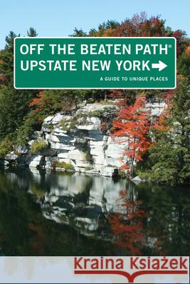 Upstate New York Off the Beaten Path(r): A Guide to Unique Places Susan Finch 9780762759453 GPP Travel - książka