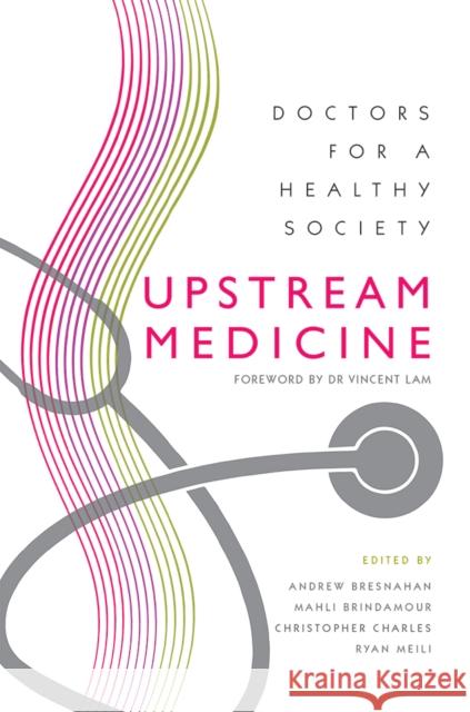 Upstream Medicine: Doctors for a Healthier Canada Andrew Bresnahan Mahli Brindamour Christopher Charles 9781895830873 UBC Press - książka