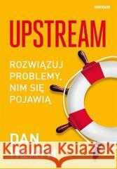 Upstream. Rozwiązuj problemy, nim się pojawią Dan Heath 9788328380578 Sensus - książka