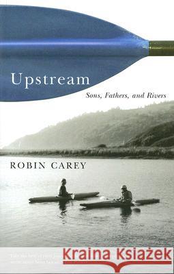 Upstream: Sons, Fathers, and Rivers Robin Carey 9780870710902 Oregon State University Press - książka