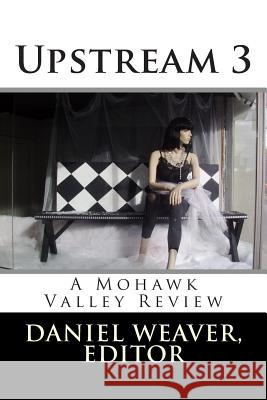 Upstream Three: A Mohawk Valley Review Daniel T. Weaver 9781481091305 Createspace - książka